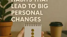 Small Daily Habits That Lead to Big persons Changes